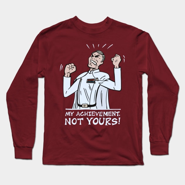 My Achievement, Not Yours! Long Sleeve T-Shirt by GonkSquadron